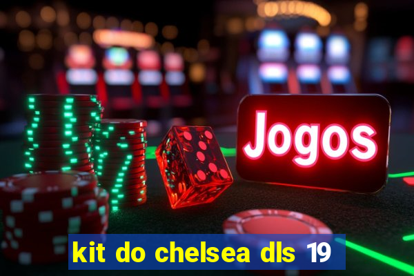 kit do chelsea dls 19